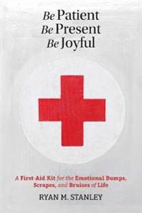 Be Patient, Be Present, Be Joyful