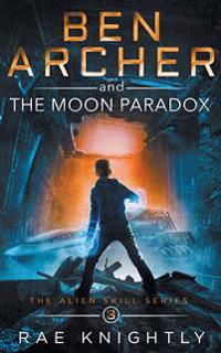 Kirjan kansi "Ben Archer and the Moon Paradox (The Alien Skill Series, Book 3)"