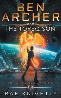 Bokomslag för "Ben Archer and the Toreq Son (The Alien Skill Series, Book 6)"