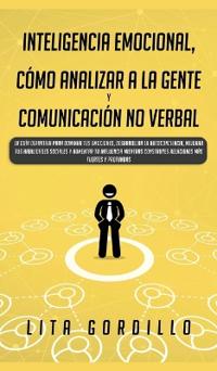 Inteligencia Emocional, Cómo Analizar a la Gente, y Comunicación No Verbal