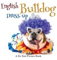 Bokomslag för "English Bulldog Dress-up, A No Text Picture Book"