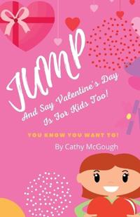 Jump and Say Valentine's Day Is for Kids Too! Book 9