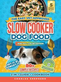 Bokomslag för "The Easy Vet-Approved Slow Cooker Dog Food Cookbook"
