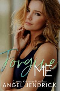 Forgive Me: A Best Friends to Lovers Second Chance Romance (Claiming Kristopher Book #2)