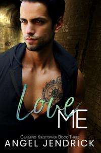 Love Me: A Best Friends to Lovers Second Chance Romance (Claiming Kristopher Book #3)
