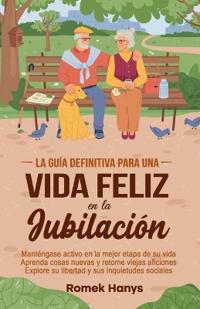 La guía definitiva para una vida feliz en la jubilación
