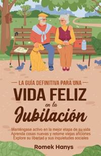 Bokomslag för "La guía definitiva para una vida feliz en la jubilación"