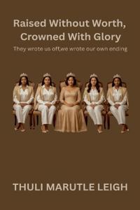 Raised Without Worth, Crowned With Glory