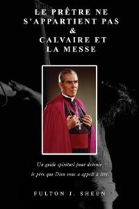 Le Prêtre Ne S'appartient Pas & Calvaire et la Messe