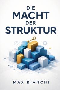 Die Macht der Struktur - Der Schlüssel zur erfolgreichen Führung