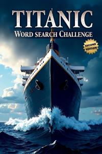 Titanic Word Search Challenge (Second Edition): 50 Challenging Puzzles for Bold Young Historians plus 10 Bonus Coloring Pages!
