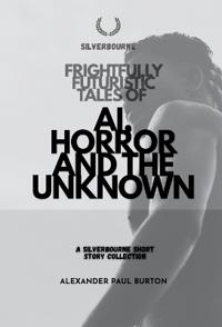 Frightfully Futuristic Tales of AI, Horror, and the Unknown