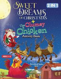 Sweet Dreams Of Christmas/The Clumsy Chicken Activity Book, Coloring, Tracing, Word Search And Engaging Activities For Kids Ages 4-8.