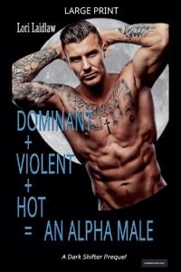 Dominant + Violent + Hot = An Alpha Male