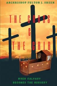 Bokomslag för "The Cross and the Crib. When Calvary Becomes the Nursery."