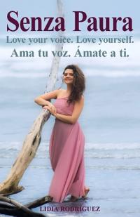 Bokomslag för "Senza Paura Love your voice. Love yourself. Ama tu voz. Ámate a ti."