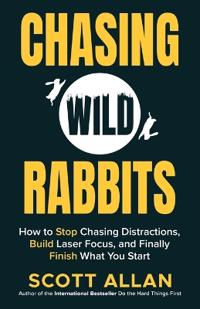 Bokomslag för "Chasing Wild Rabbits: How to Stop Chasing Distractions, Build Laser Focus, and Finally Finish What You Start"