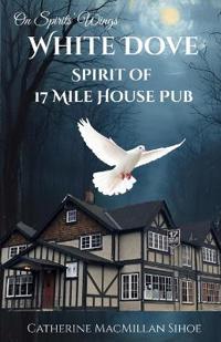 White Dove Spirit of 17 Mile House Pub
