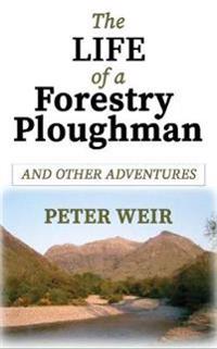 The Life of a Forestry Ploughman and Other Adventures