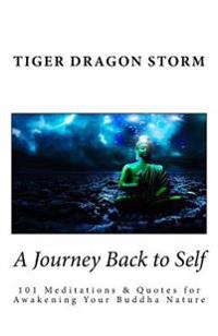 A Journey Back to Self: 101 Meditations & Quotes for Awakening Your Buddha Nature