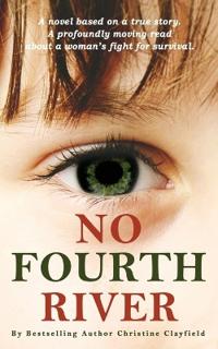 Kirjan kansi "No Fourth River. A Novel Based on a True Story. A profoundly moving read about a woman's fight for survival."