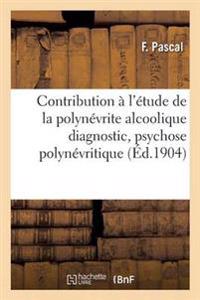 Contribution À l'Étude de la Polynévrite Alcoolique: Diagnostic, Psychose Polynévritique