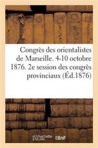 Congrès Des Orientalistes de Marseille. 4-10 Octobre 1876. 2e Session Des Congrès Provinciaux