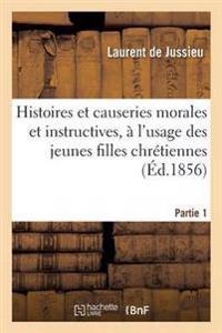 Histoires Et Causeries Morales Et Instructives, À l'Usage Des Jeunes Filles Chrétiennes Partie 1