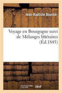 Voyage En Bourgogne Suivi de Mélanges Littéraires