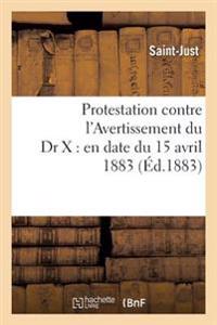 Protestation Contre l'Avertissement Du Dr X: En Date Du 15 Avril 1883