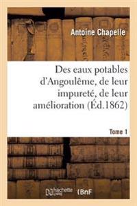 Des Eaux Potables d'Angoulême, de Leur Impureté, de Leur Amélioration Tome 1