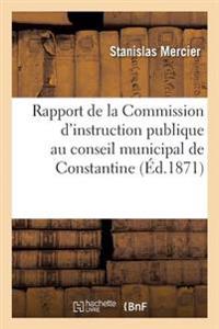 Rapport de la Commission d'Instruction Publique Au Conseil Municipal de Constantine