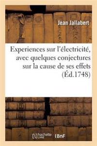 Experiences Sur l'Électricité, Avec Quelques Conjectures Sur La Cause de Ses Effets