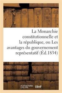 La Monarchie Constitutionnelle Et La République, Ou Les Avantages Du Gouvernement Représentatif