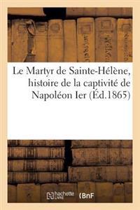 Le Martyr de Sainte-Hélène, Histoire de la Captivité de Napoléon Ier