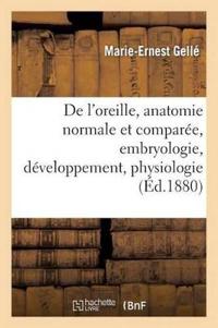 de l'Oreille, Anatomie Normale Et Comparée.Tome I. Leçons Faites À l'École, Embryologie
