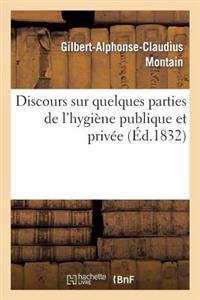 Discours Sur Quelques Parties de l'Hygiène Publique Et Privée, Prononcé Pour l'Ouverture