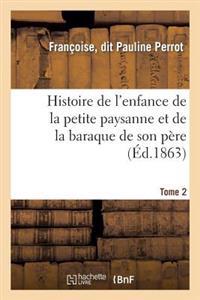 Histoire de l'Enfance de la Petite Paysanne Et de la Baraque de Son Père. Tome 2