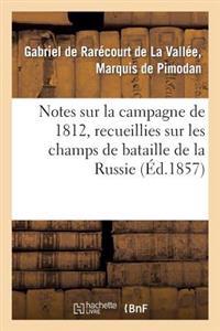 Notes Sur La Campagne de 1812, Recueillies Sur Les Champs de Bataille de la Russie