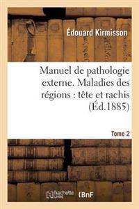 Manuel de Pathologie Externe Tome 2. Maladies Des Régions: Tête Et Rachis