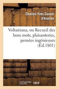Voltairiana, Ou Recueil Des Bons Mots, Plaisanteries, Pensées Ingénieuses