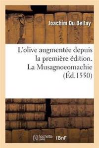 L'Olive Augmentee Depuis La Premiere Edition. La Musagnoeomachie & Aultres Oeuvres Po�tiques...