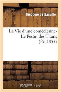 La Vie d'Une Comédienne- Le Festin Des Titans (Éd.1855)