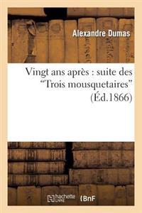 Vingt ANS Après: Suite Des Trois Mousquetaires