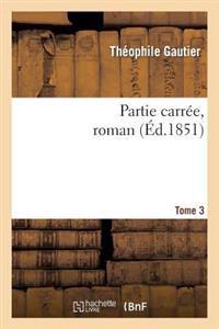 Partie Carrée, Roman. Tome 3