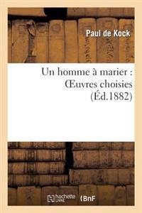 Un Homme À Marier: Oeuvres Choisies