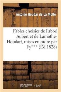 Fables Choisies de l'Abbé Aubert Et de Lamothe-Houdart, Mises En Ordre Par Fy***