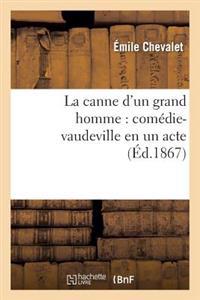 La Canne d'Un Grand Homme: Comédie-Vaudeville En Un Acte