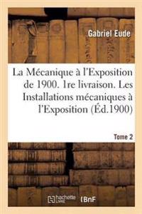 La Mécanique À l'Exposition de 1900 1re Livraison Les Installations Mécaniques Tome 2
