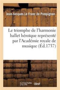 Le Triomphe de l'Harmonie Ballet Héroïque Représenté Pour La Première Fois